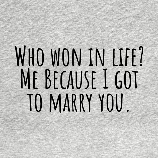 Who-won-in-life?-Me-Because-I-got-to-marry-you. by Nankin on Creme